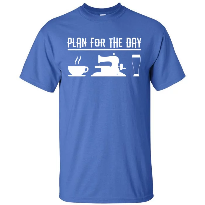 Sewers Plan For The Day Sewing Machine Sewing Seamstress Gift Tall T-Shirt