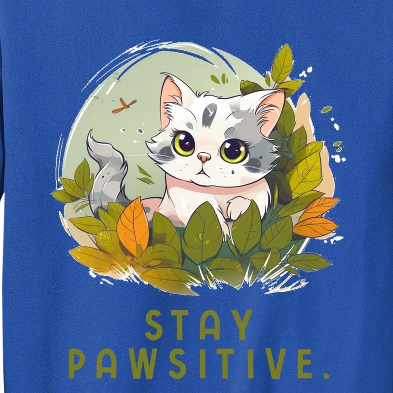 Stay Pawsitive Funny Perfect Sarcastic For Cat Lovers Cool Gift Tall Sweatshirt