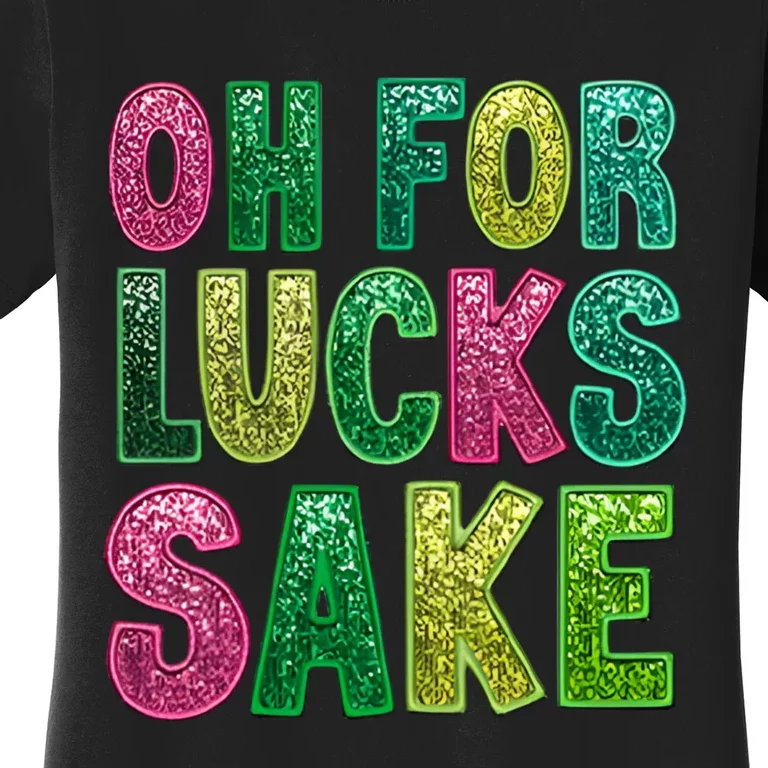 St. PatrickS Funny Oh For Lucks Sake Clover Printed Women's T-Shirt