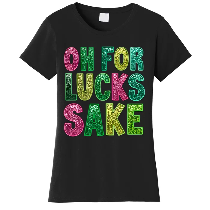 St. PatrickS Funny Oh For Lucks Sake Clover Printed Women's T-Shirt