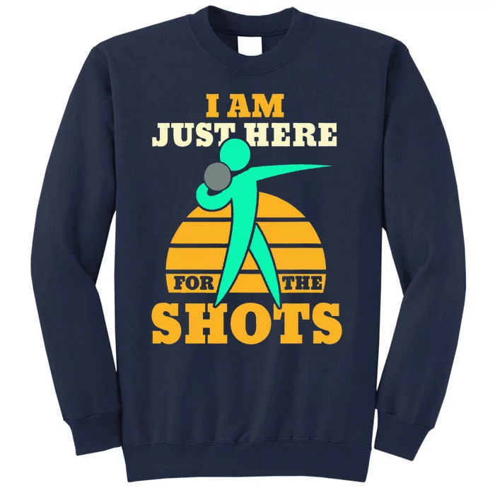 Shot Put Funny Here For The Shots Sport Shot Putter Tall Sweatshirt