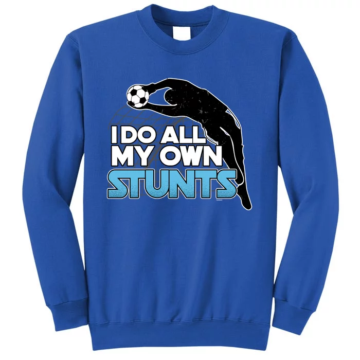 Soccer Player Football Athlete Sports I Do All My Own Stunts Gift Tall Sweatshirt