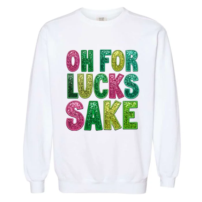 St. PatrickS Funny Oh For Lucks Sake Clover Printed Garment-Dyed Sweatshirt