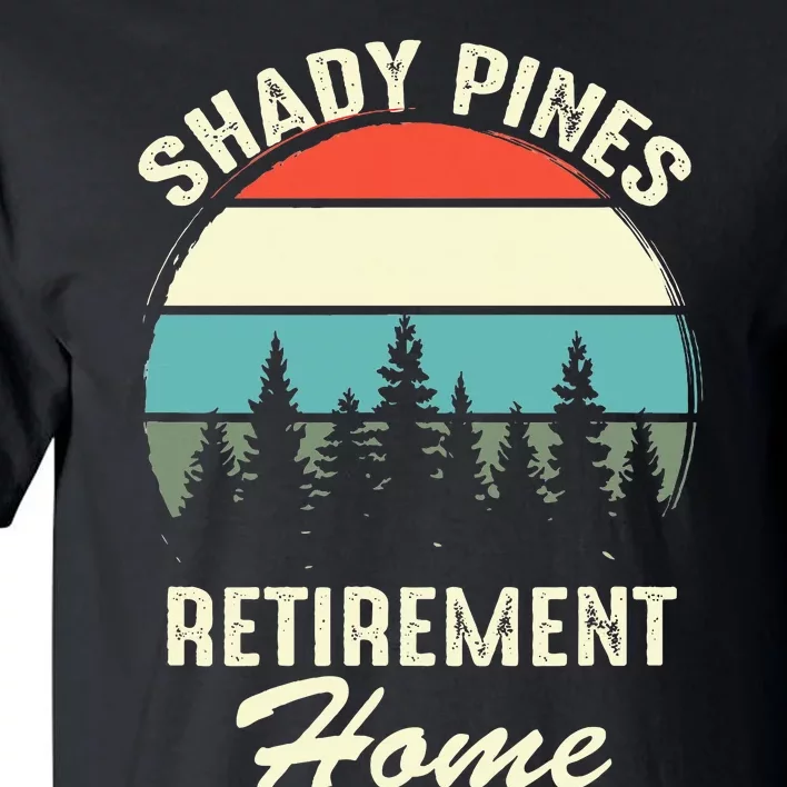 Shady Pines Funny Quote Retirement Day Party Home Tall T-Shirt