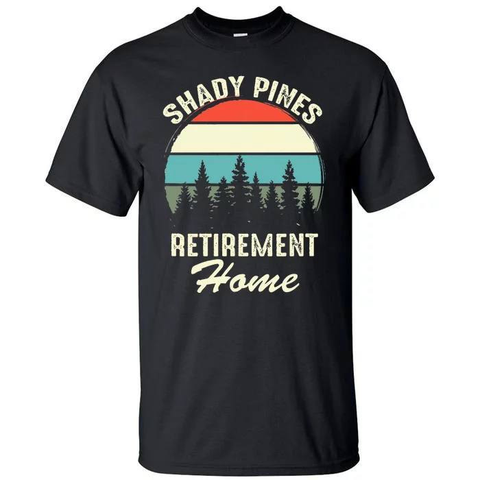 Shady Pines Funny Quote Retirement Day Party Home Tall T-Shirt