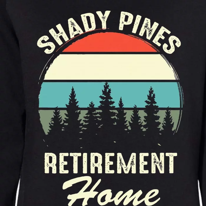 Shady Pines Funny Quote Retirement Day Party Home Womens California Wash Sweatshirt