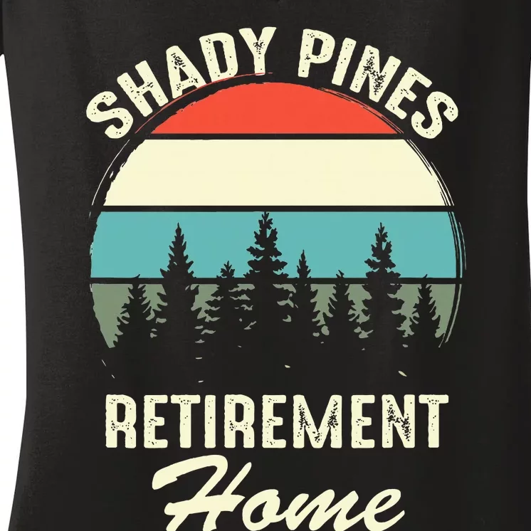 Shady Pines Funny Quote Retirement Day Party Home Women's V-Neck T-Shirt