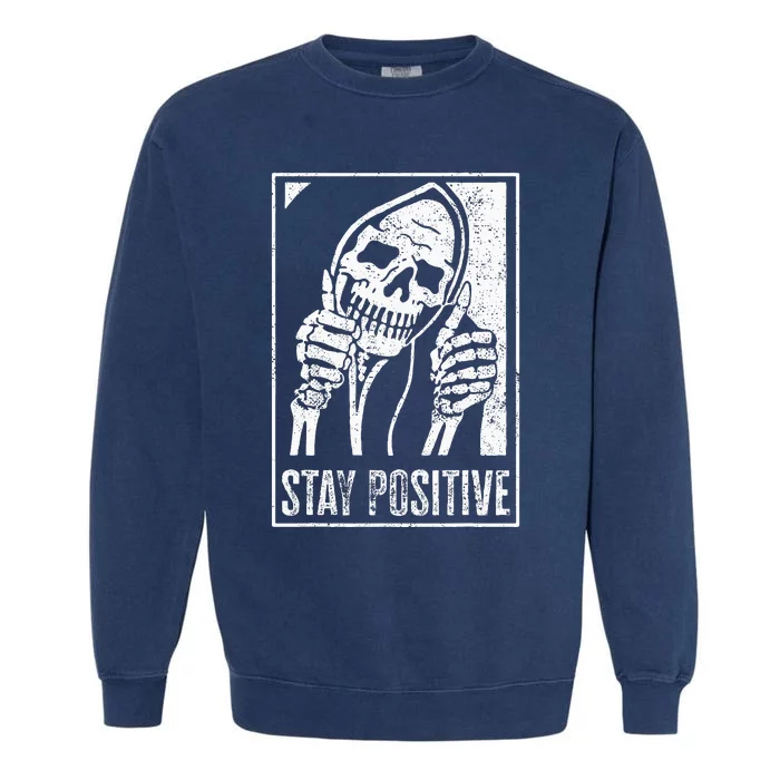 Stay Positive Funny Skeleton Be Positive Skull Halloween Garment-Dyed Sweatshirt