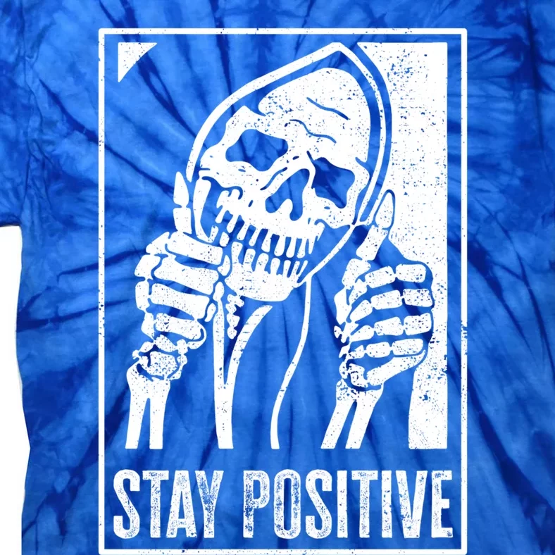 Stay Positive Funny Skeleton Be Positive Skull Halloween Gift Tie-Dye T-Shirt