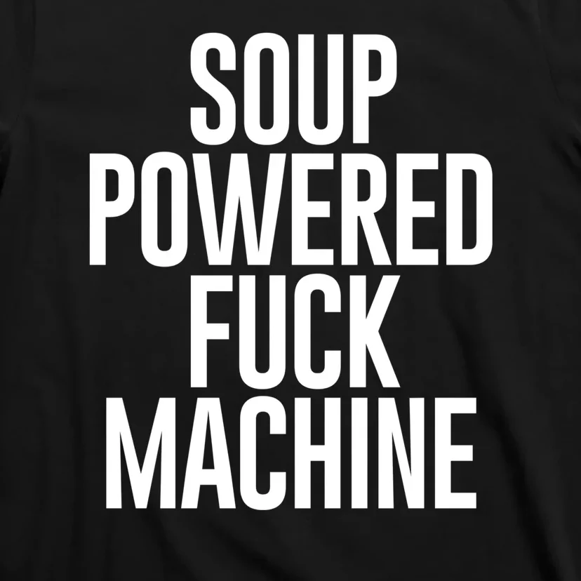 Soup Powered Fck Machine T-Shirt