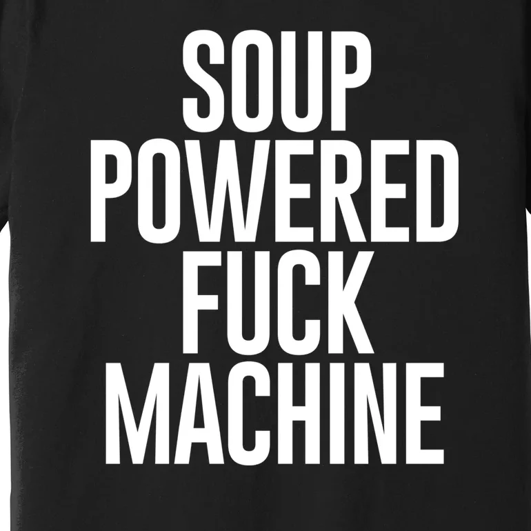 Soup Powered Fck Machine Premium T-Shirt