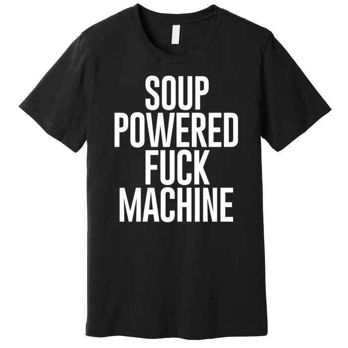 Soup Powered Fck Machine Premium T-Shirt