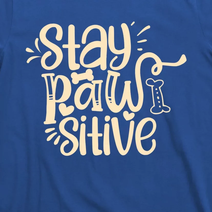 Stay Pawsitive Funny Gift T-Shirt