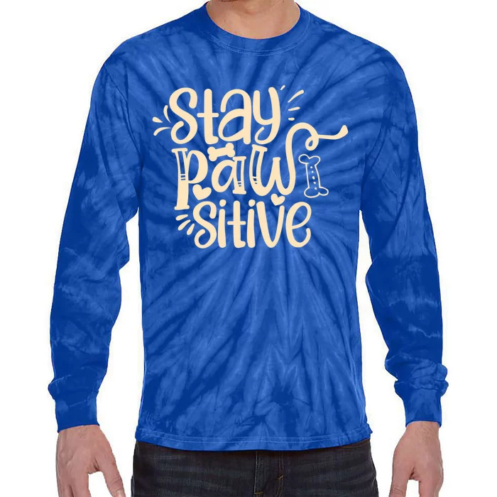 Stay Pawsitive Funny Gift Tie-Dye Long Sleeve Shirt