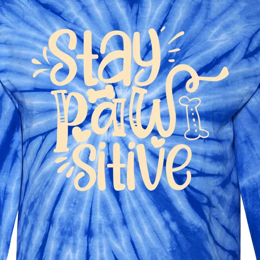 Stay Pawsitive Funny Gift Tie-Dye Long Sleeve Shirt