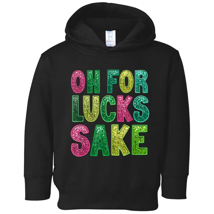 St. PatrickS Funny Oh For Lucks Sake Clover Printed Toddler Hoodie