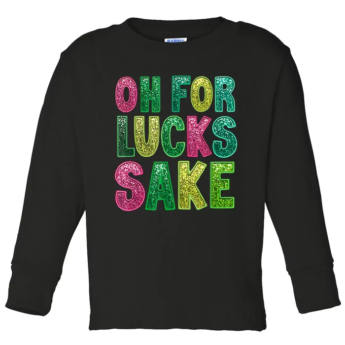 St. PatrickS Funny Oh For Lucks Sake Clover Printed Toddler Long Sleeve Shirt