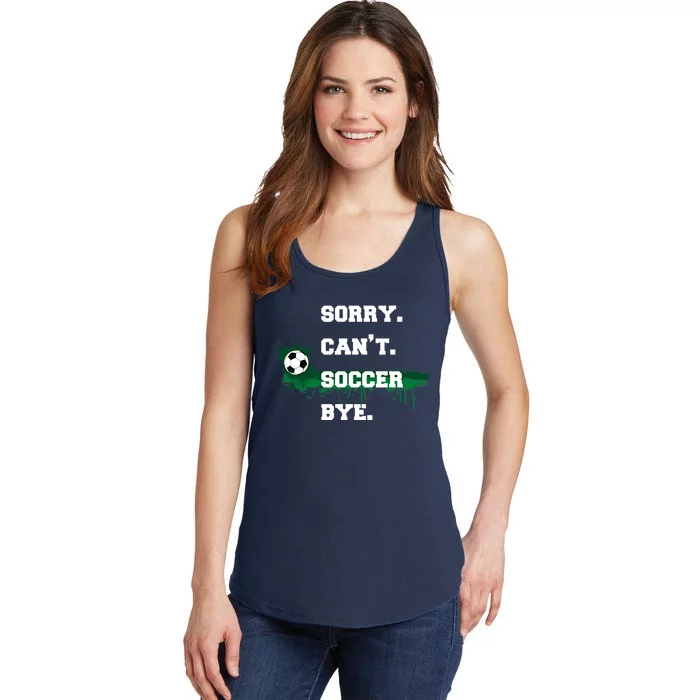 Soccer Player Gift Sorry Can't Soccer Bye Funny Sport Ladies Essential Tank