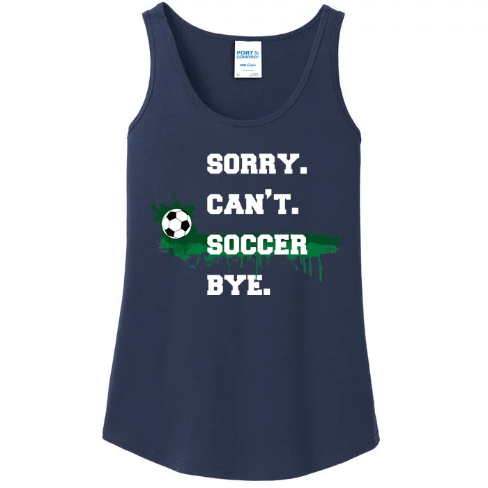 Soccer Player Gift Sorry Can't Soccer Bye Funny Sport Ladies Essential Tank