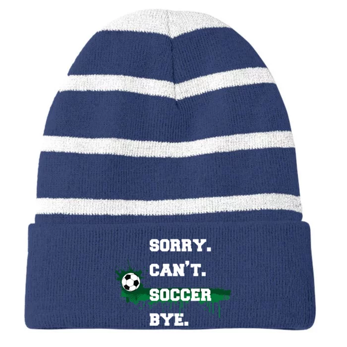 Soccer Player Gift Sorry Can't Soccer Bye Funny Sport Striped Beanie with Solid Band