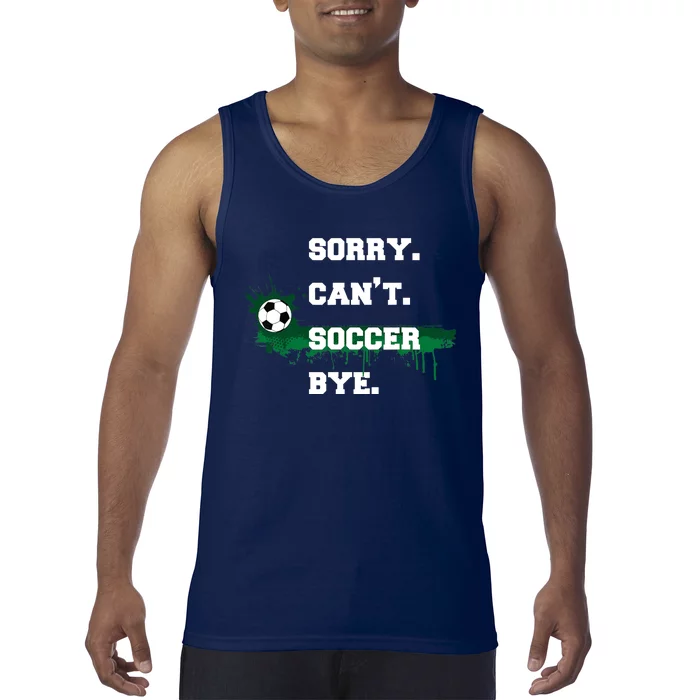 Soccer Player Gift Sorry Can't Soccer Bye Funny Sport Tank Top