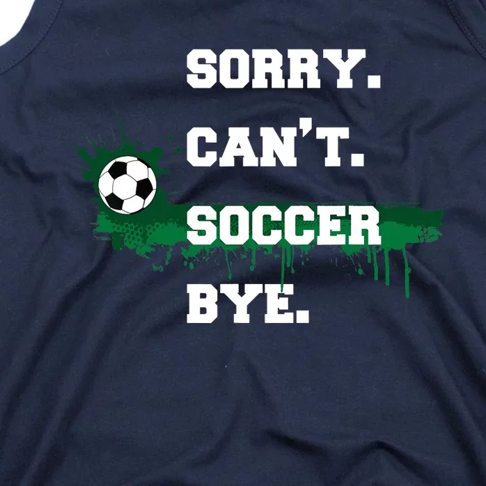 Soccer Player Gift Sorry Can't Soccer Bye Funny Sport Tank Top