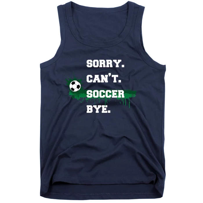 Soccer Player Gift Sorry Can't Soccer Bye Funny Sport Tank Top