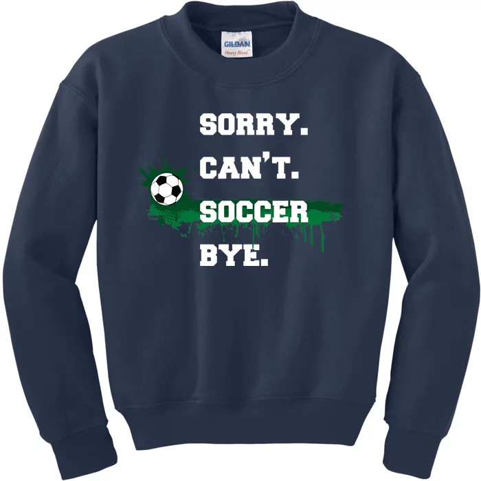 Soccer Player Gift Sorry Can't Soccer Bye Funny Sport Kids Sweatshirt