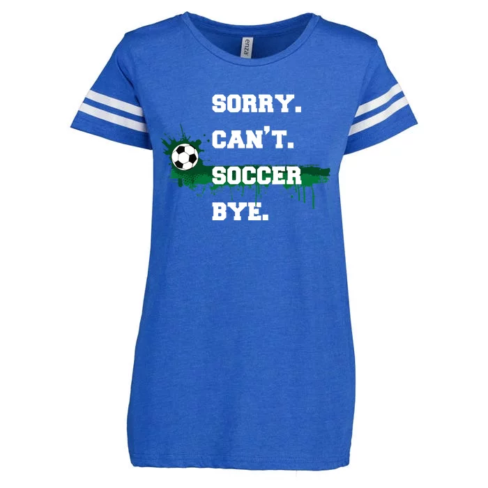 Soccer Player Gift Sorry Can't Soccer Bye Funny Sport Enza Ladies Jersey Football T-Shirt