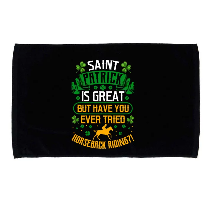 Saint Patrick? Great But Have You Tried Horseback Riding? Gift Microfiber Hand Towel