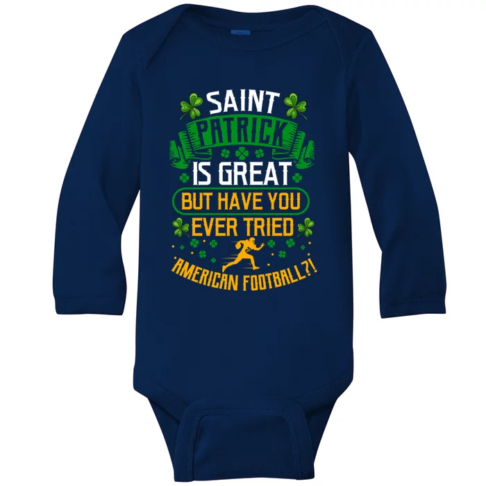 Saint Patrick? Great But Have You Tried American Football? Gift Baby Long Sleeve Bodysuit