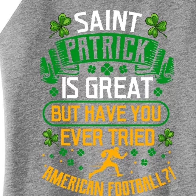 Saint Patrick? Great But Have You Tried American Football? Gift Women’s Perfect Tri Rocker Tank