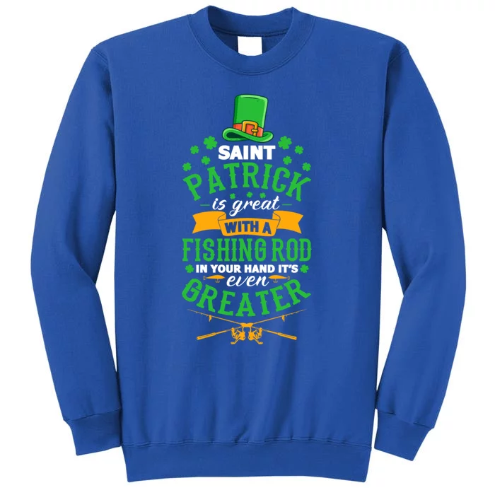 Saint Patrick? Great But While Fishing It's Even Greater! Gift Tall Sweatshirt