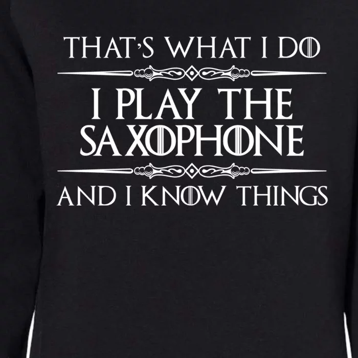 Saxophone Player Gift I Play Saxophone And I Know Things Womens California Wash Sweatshirt