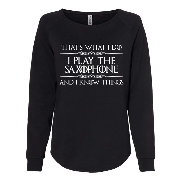 Saxophone Player Gift I Play Saxophone And I Know Things Womens California Wash Sweatshirt