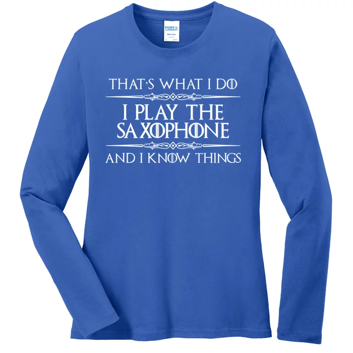 Saxophone Player Gift I Play Saxophone And I Know Things Ladies Long Sleeve Shirt