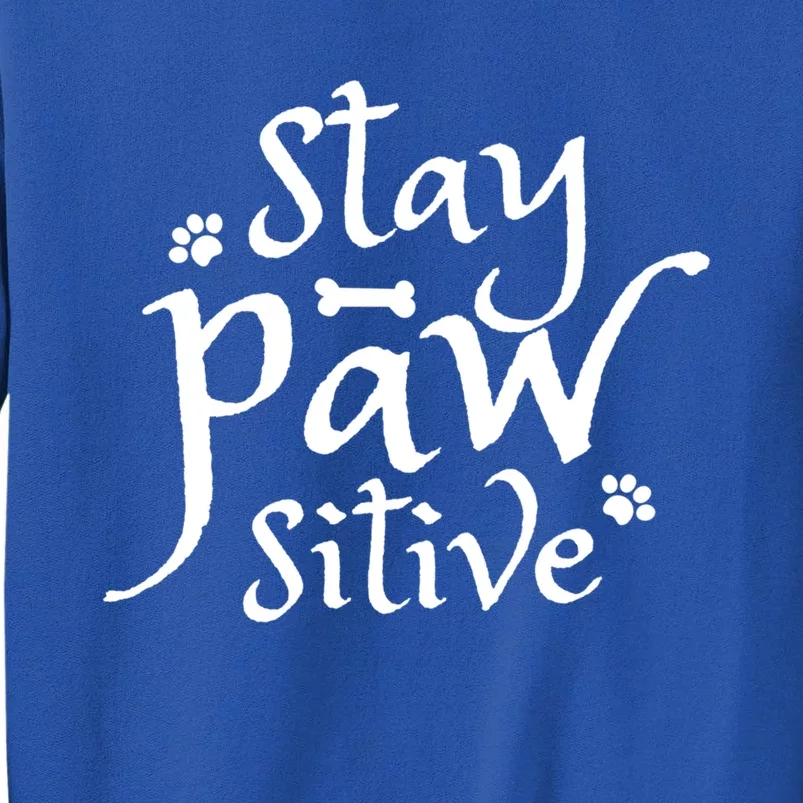 Stay Pawsitive Graphic Design Great Gift Tall Sweatshirt