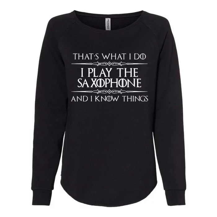 Saxophone Player Gifts I Play Saxophone I Know Things Womens California Wash Sweatshirt