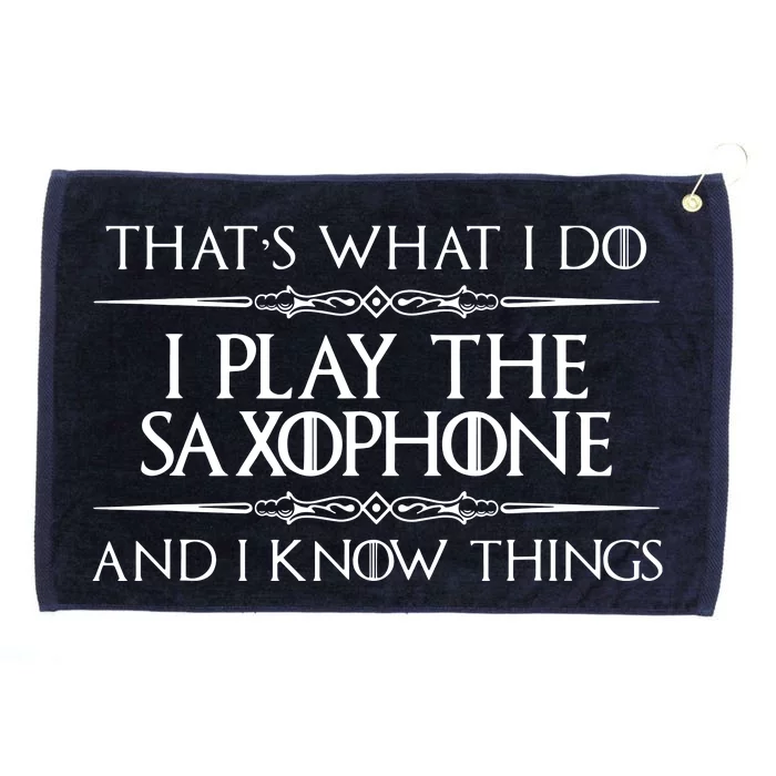 Saxophone Player Gifts I Play Saxophone I Know Things Grommeted Golf Towel