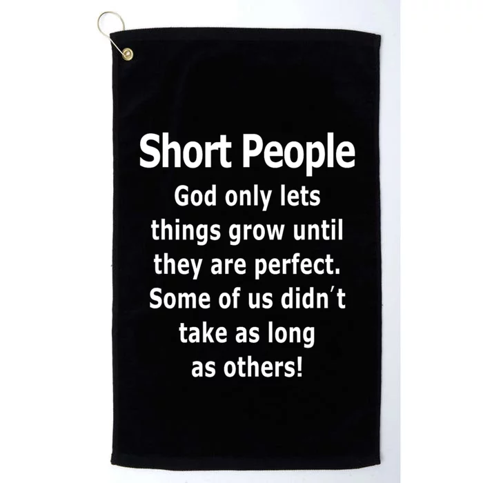 Short People God Only Lets Things Grow Untill They Are Perfect Platinum Collection Golf Towel