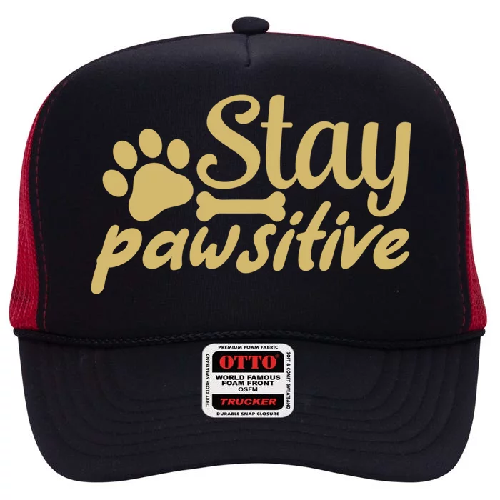 Stay Pawsitive Great Gift High Crown Mesh Trucker Hat