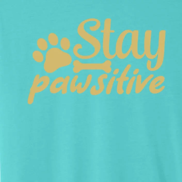 Stay Pawsitive Great Gift ChromaSoft Performance T-Shirt