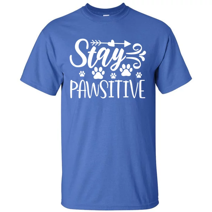 Stay Pawsitive Gift Tall T-Shirt