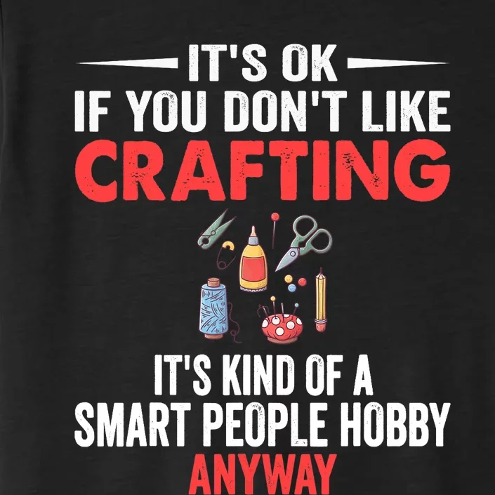 Smart People Hobby Crafting - Funny Crafters ChromaSoft Performance T-Shirt