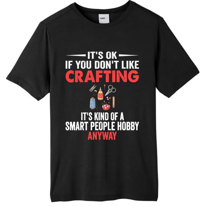 Smart People Hobby Crafting - Funny Crafters ChromaSoft Performance T-Shirt