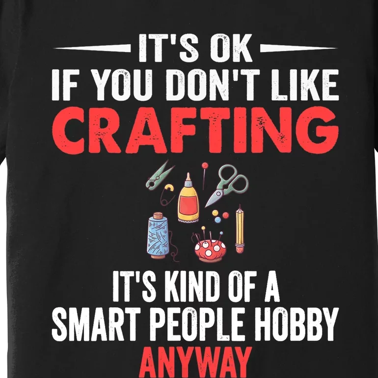 Smart People Hobby Crafting - Funny Crafters Premium T-Shirt