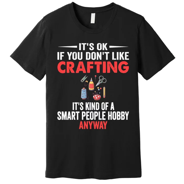 Smart People Hobby Crafting - Funny Crafters Premium T-Shirt