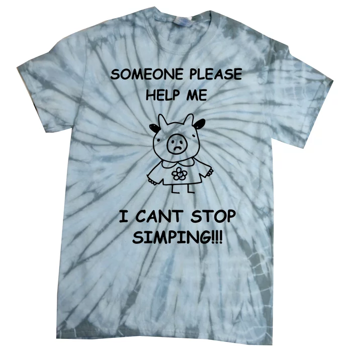 Someone Please Help Me I Cant Stop Simping Funny Tie-Dye T-Shirt