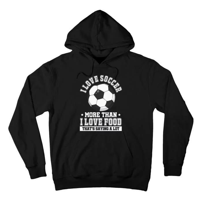 Soccer Player I Love Soccer More Than I Love Food Tall Hoodie