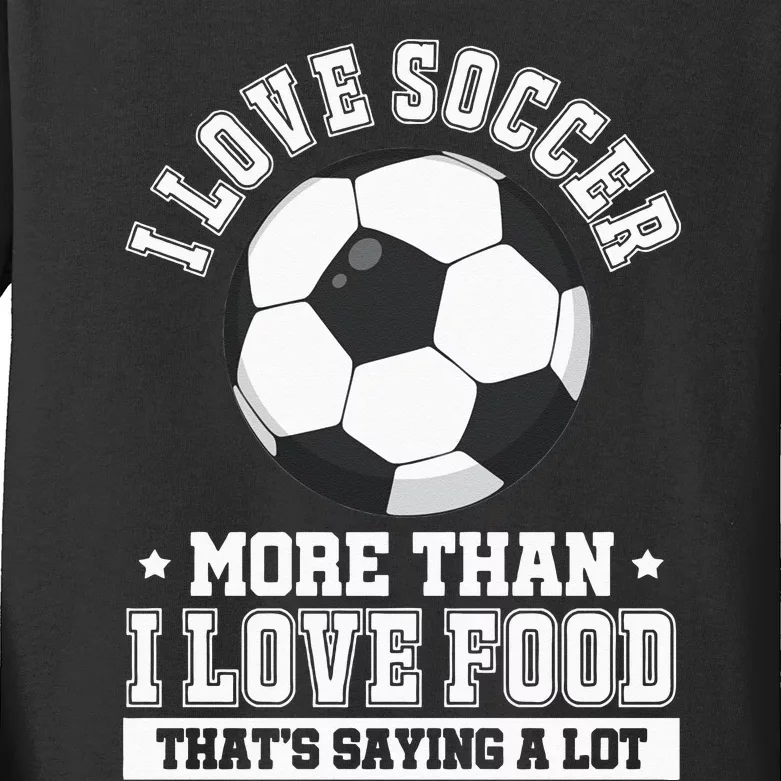 Soccer Player I Love Soccer More Than I Love Food Kids Long Sleeve Shirt